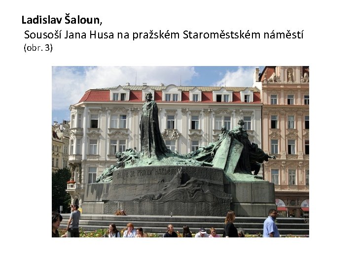 Ladislav Šaloun, Sousoší Jana Husa na pražském Staroměstském náměstí (obr. 3) 