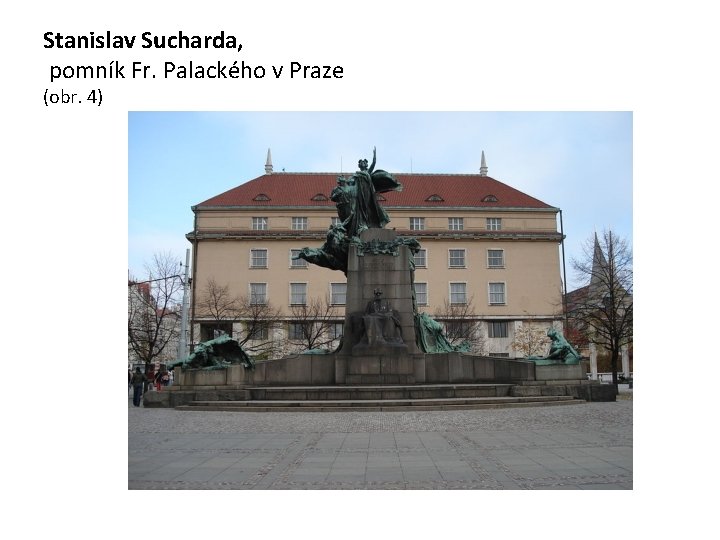 Stanislav Sucharda, pomník Fr. Palackého v Praze (obr. 4) 