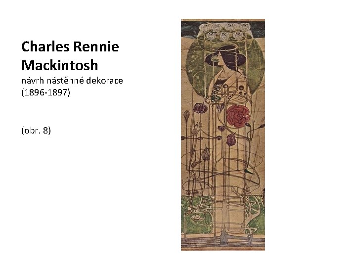 Charles Rennie Mackintosh návrh nástěnné dekorace (1896 -1897) (obr. 8) 