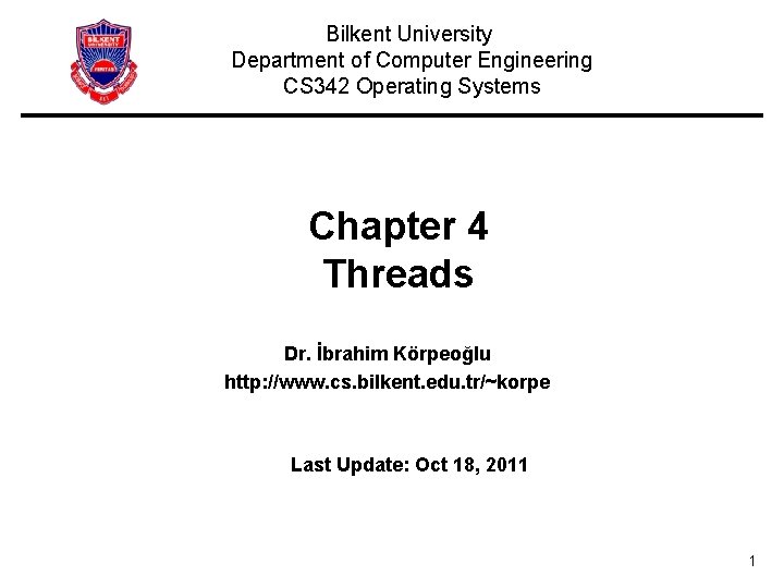 Bilkent University Department of Computer Engineering CS 342 Operating Systems Chapter 4 Threads Dr.