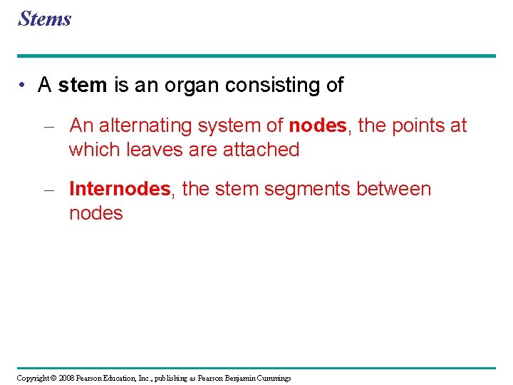 Stems • A stem is an organ consisting of – An alternating system of