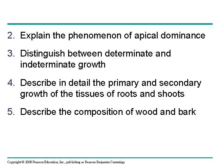 2. Explain the phenomenon of apical dominance 3. Distinguish between determinate and indeterminate growth