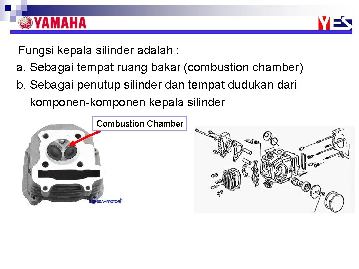 Fungsi kepala silinder adalah : a. Sebagai tempat ruang bakar (combustion chamber) b. Sebagai