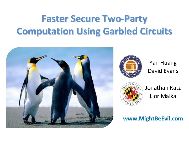 Faster Secure Two-Party Computation Using Garbled Circuits Yan Huang David Evans Jonathan Katz Lior