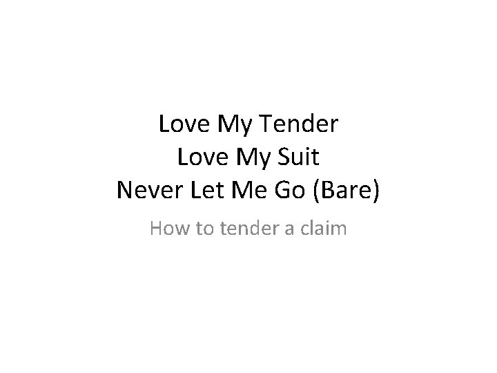 Love My Tender Love My Suit Never Let Me Go (Bare) How to tender