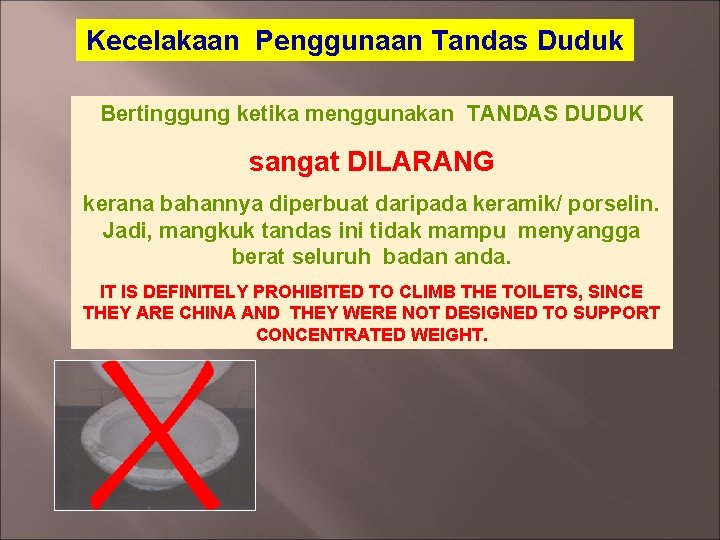 Kecelakaan Penggunaan Tandas Duduk Bertinggung ketika menggunakan TANDAS DUDUK sangat DILARANG kerana bahannya diperbuat