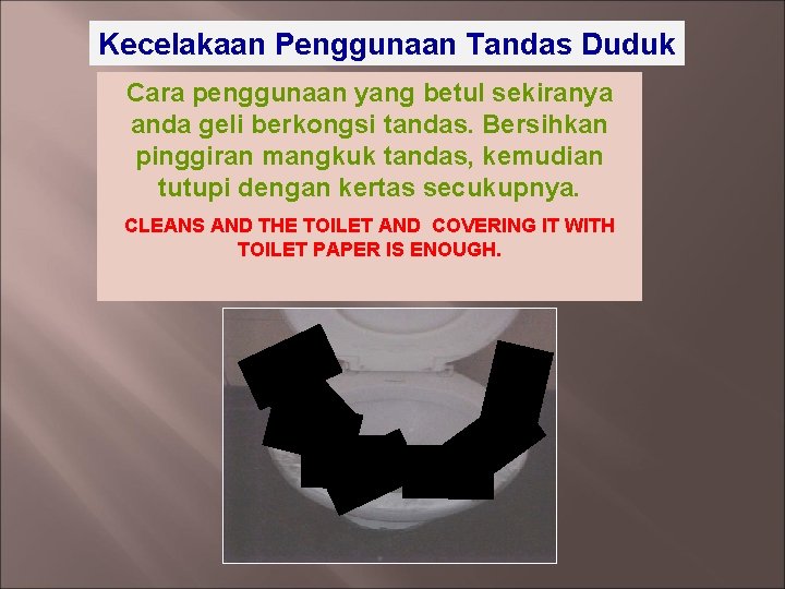 Kecelakaan Penggunaan Tandas Duduk Cara penggunaan yang betul sekiranya anda geli berkongsi tandas. Bersihkan