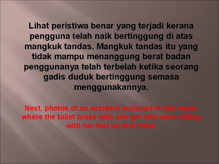 Lihat peristiwa benar yang terjadi kerana pengguna telah naik bertinggung di atas mangkuk tandas.