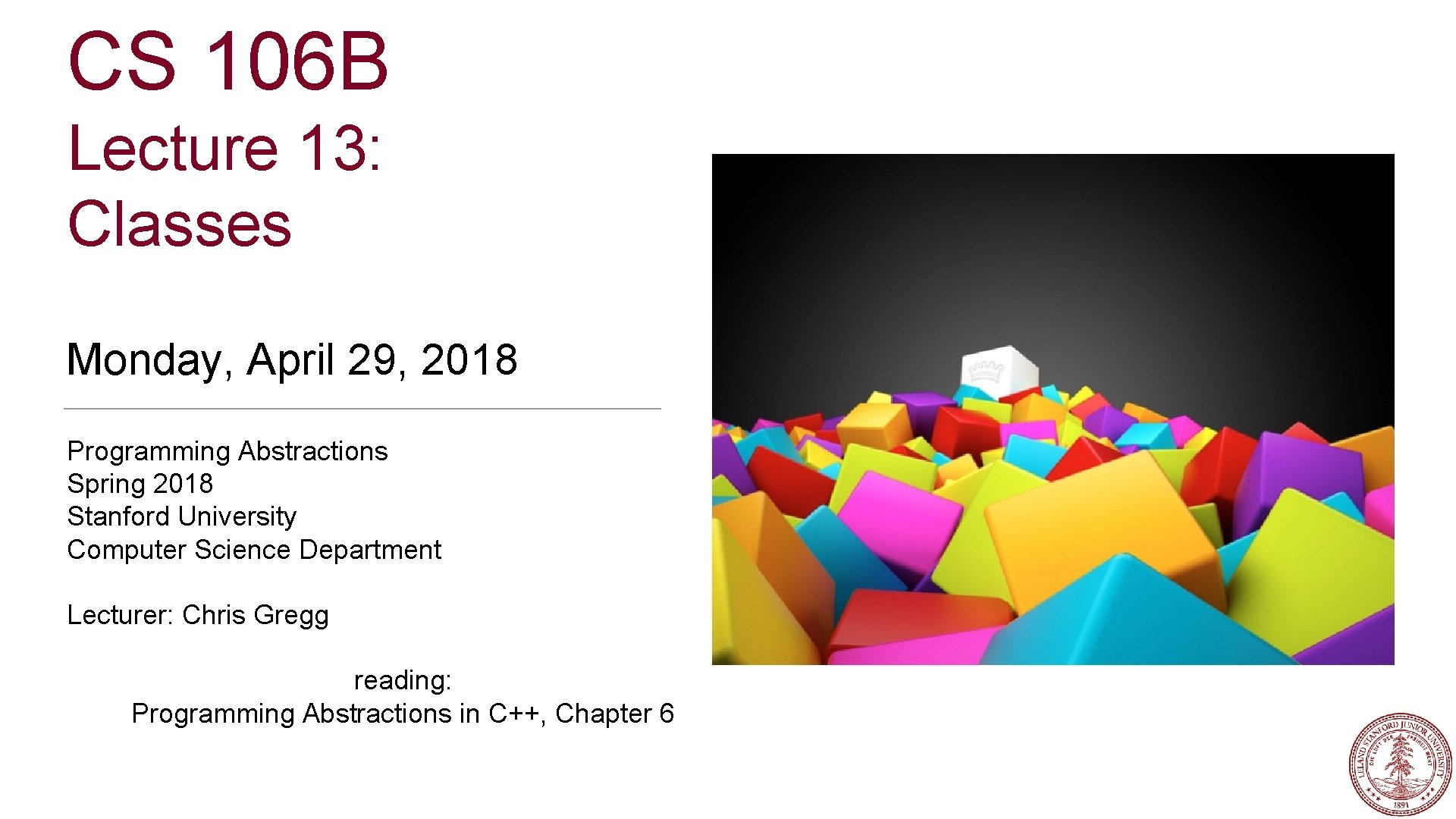 CS 106 B Lecture 13: Classes Monday, April 29, 2018 Programming Abstractions Spring 2018