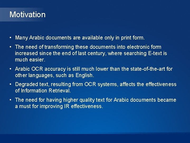 Motivation • Many Arabic documents are available only in print form. • The need