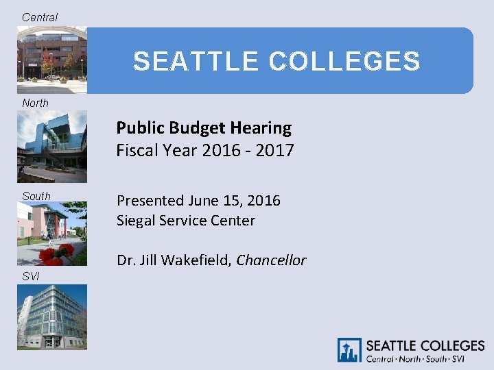 Central SEATTLE COLLEGES North Public Budget Hearing Fiscal Year 2016 - 2017 South Presented