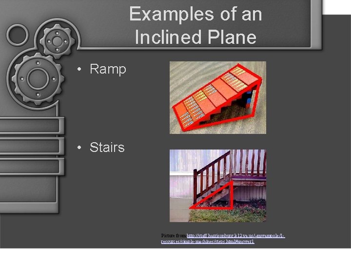 Examples of an Inclined Plane • Ramp • Stairs Picture from http: //staff. harrisonburg.