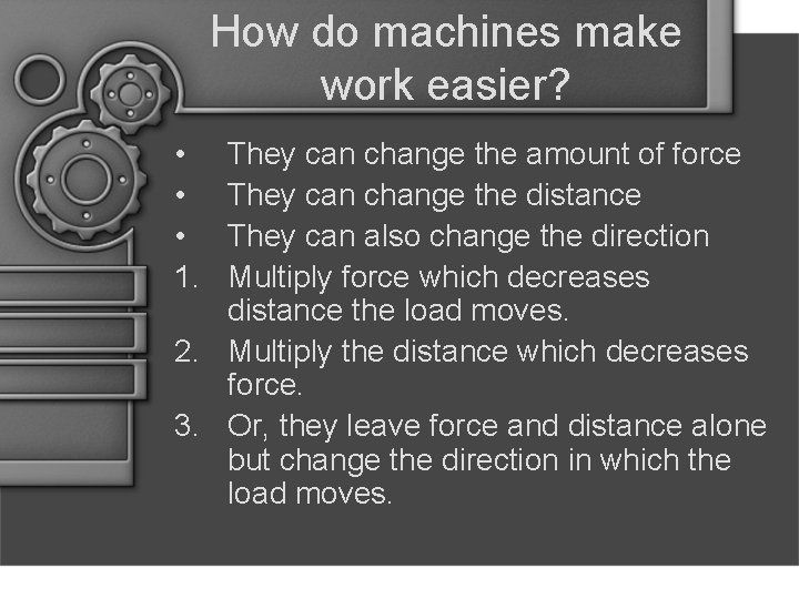 How do machines make work easier? • • • 1. They can change the