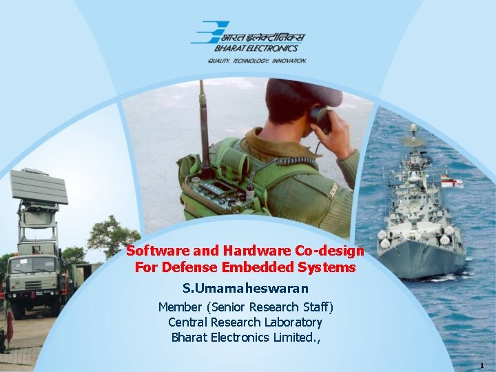 Software and Hardware Co-design For Defense Embedded Systems S. Umamaheswaran Member (Senior Research Staff)