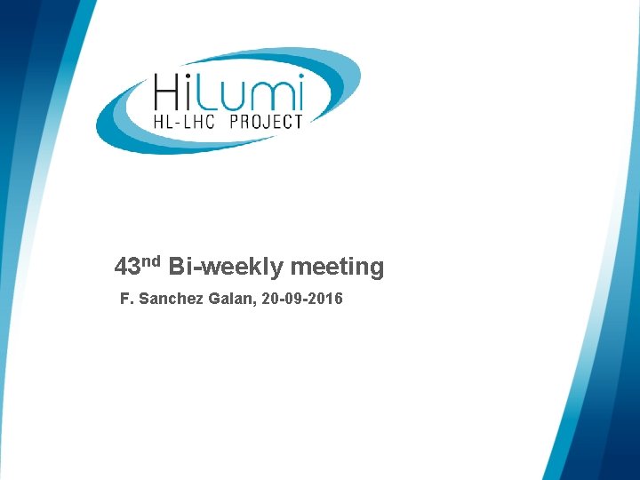 43 nd Bi-weekly meeting F. Sanchez Galan, 20 -09 -2016 