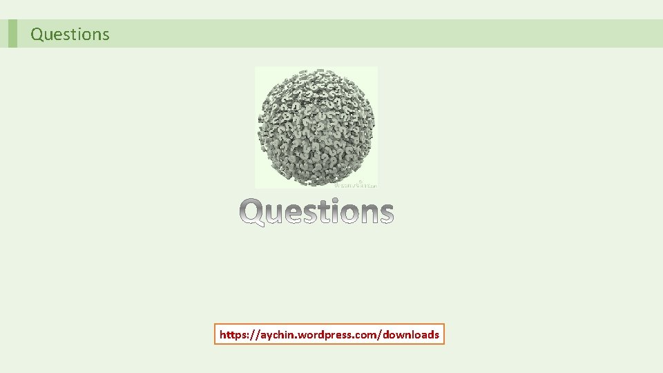 Questions https: //aychin. wordpress. com/downloads 