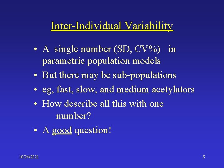 Inter-Individual Variability • A single number (SD, CV%) in parametric population models • But