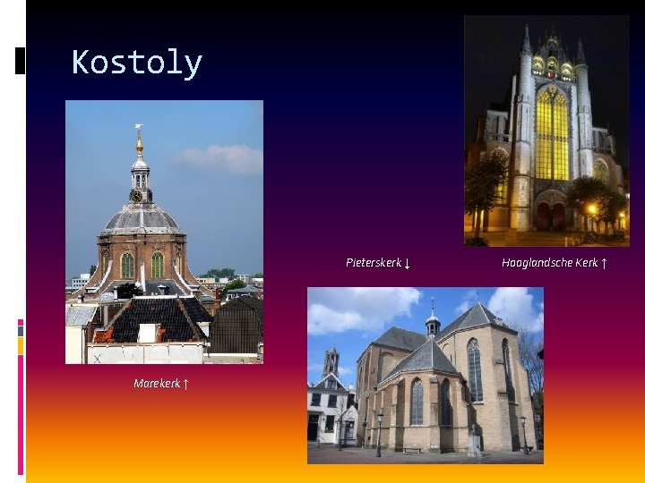 Kostoly Pieterskerk ↓ Marekerk ↑ Hooglandsche Kerk ↑ 