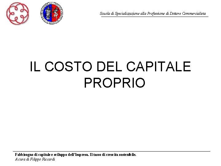 Scuola di Specializzazione alla Professione di Dottore Commercialista IL COSTO DEL CAPITALE PROPRIO Fabbisogno