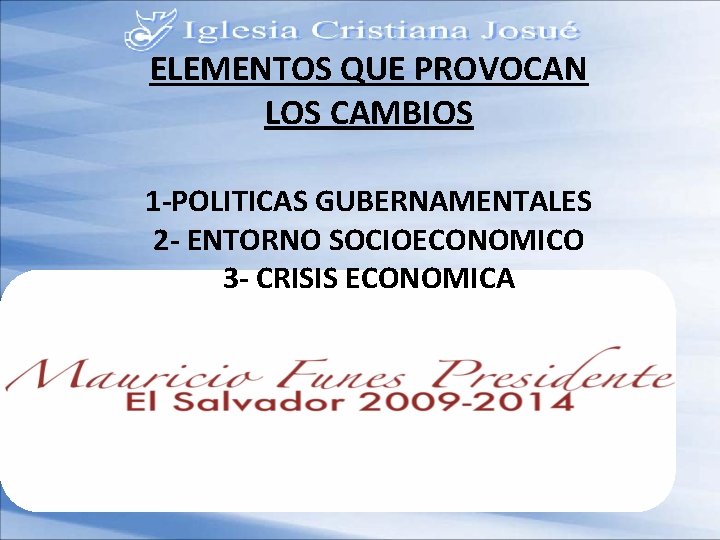 ELEMENTOS QUE PROVOCAN LOS CAMBIOS 1 -POLITICAS GUBERNAMENTALES 2 - ENTORNO SOCIOECONOMICO 3 -