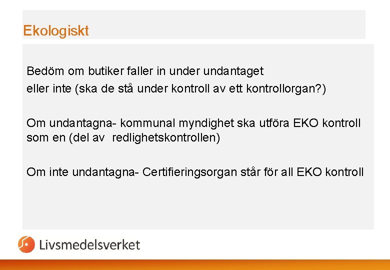 Ekologiskt Bedöm om butiker faller in under undantaget eller inte (ska de stå under