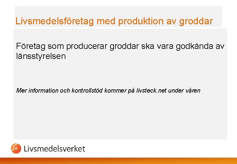 Livsmedelsföretag med produktion av groddar Företag som producerar groddar ska vara godkända av länsstyrelsen