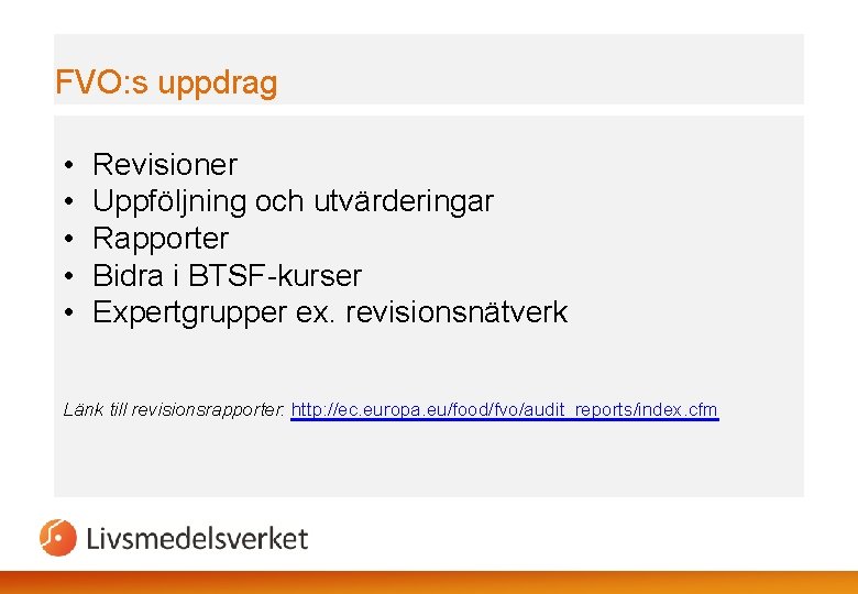 FVO: s uppdrag • • • Revisioner Uppföljning och utvärderingar Rapporter Bidra i BTSF-kurser