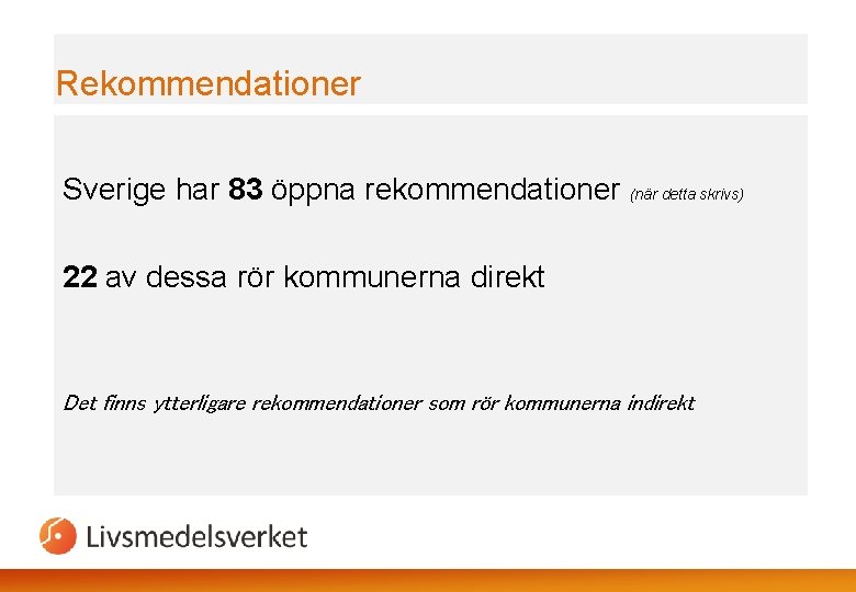 Rekommendationer Sverige har 83 öppna rekommendationer (när detta skrivs) 22 av dessa rör kommunerna