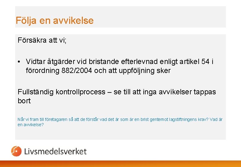 Följa en avvikelse Försäkra att vi; • Vidtar åtgärder vid bristande efterlevnad enligt artikel Följa en avvikelse Försäkra att vi; • Vidtar åtgärder vid bristande efterlevnad enligt artikel