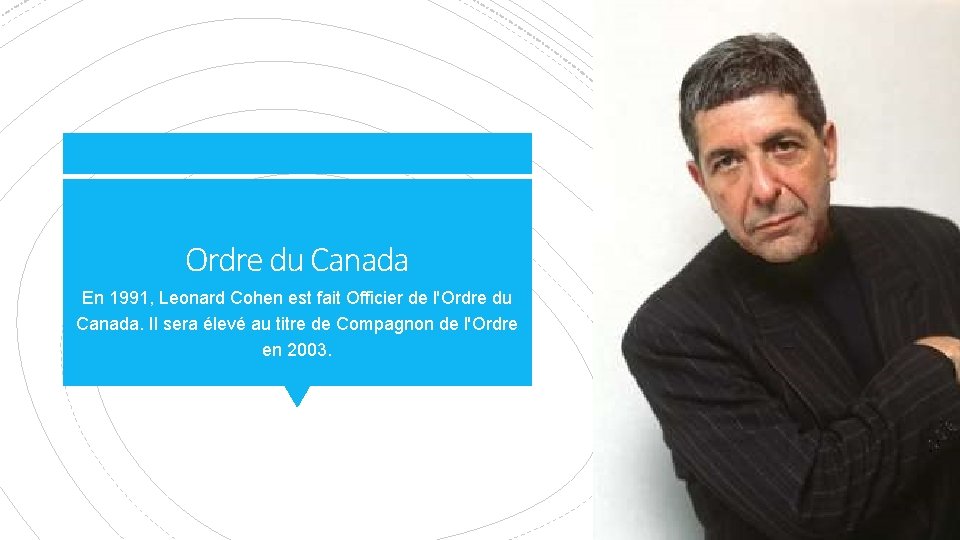 Ordre du Canada En 1991, Leonard Cohen est fait Officier de l'Ordre du Canada.