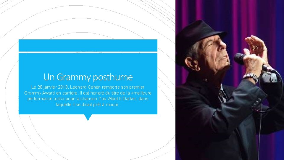 Un Grammy posthume Le 28 janvier 2018, Leonard Cohen remporte son premier Grammy Award