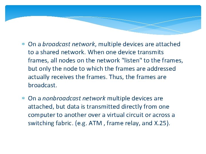  On a broadcast network, multiple devices are attached to a shared network. When