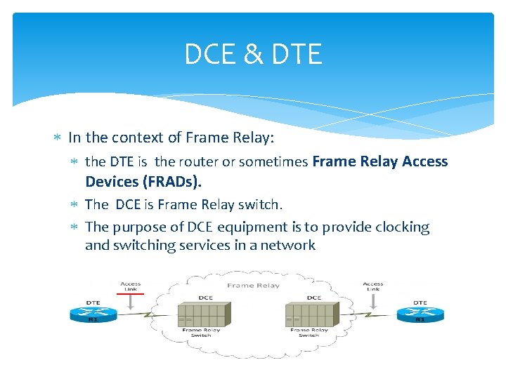 DCE & DTE In the context of Frame Relay: the DTE is the router