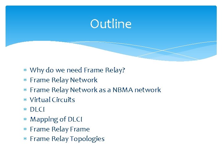 Outline Why do we need Frame Relay? Frame Relay Network as a NBMA network