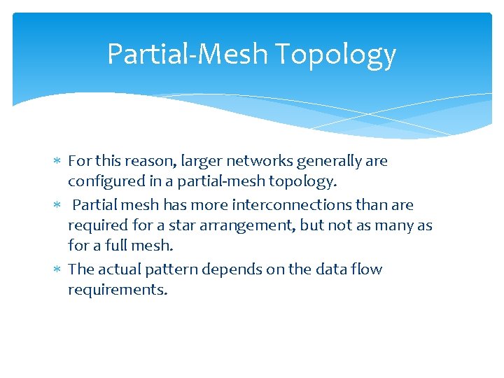 Partial-Mesh Topology For this reason, larger networks generally are configured in a partial-mesh topology.