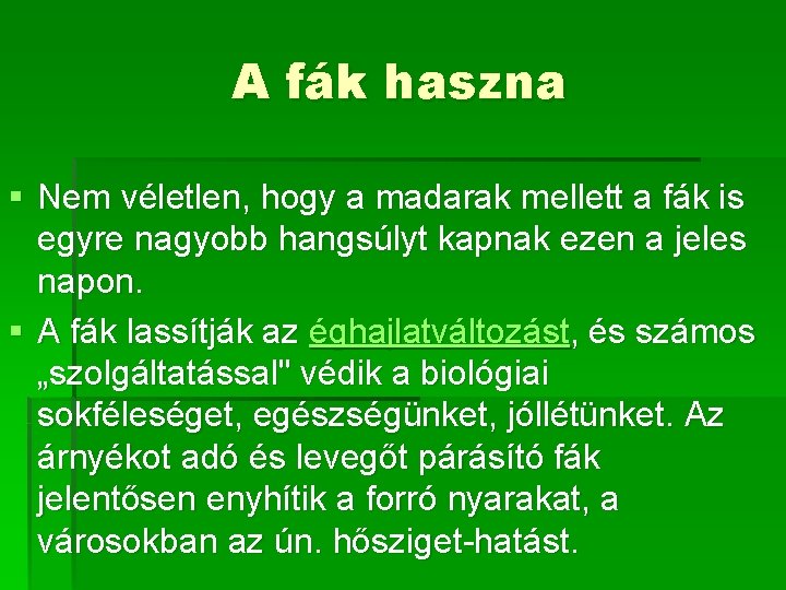 A fák haszna § Nem véletlen, hogy a madarak mellett a fák is egyre