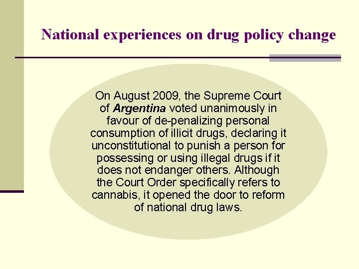 National experiences on drug policy change On August 2009, the Supreme Court of Argentina