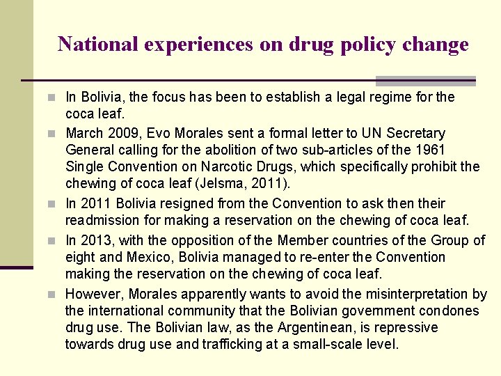 National experiences on drug policy change n In Bolivia, the focus has been to