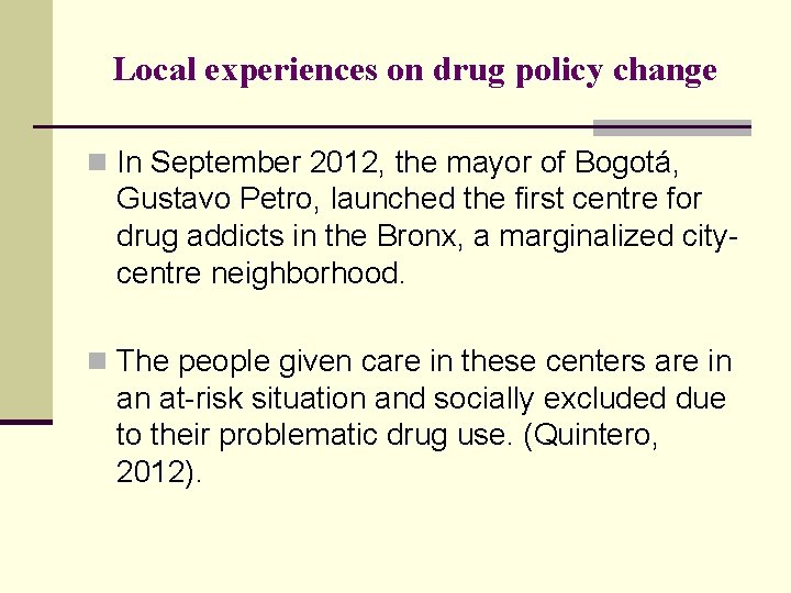 Local experiences on drug policy change n In September 2012, the mayor of Bogotá,
