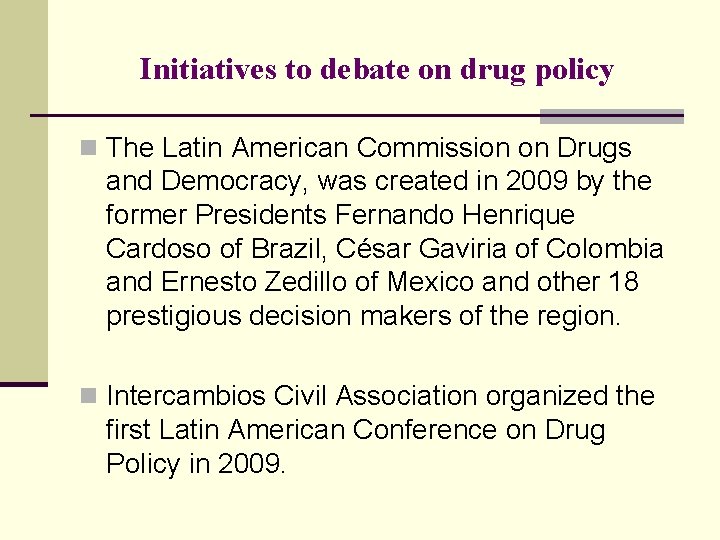 Initiatives to debate on drug policy n The Latin American Commission on Drugs and