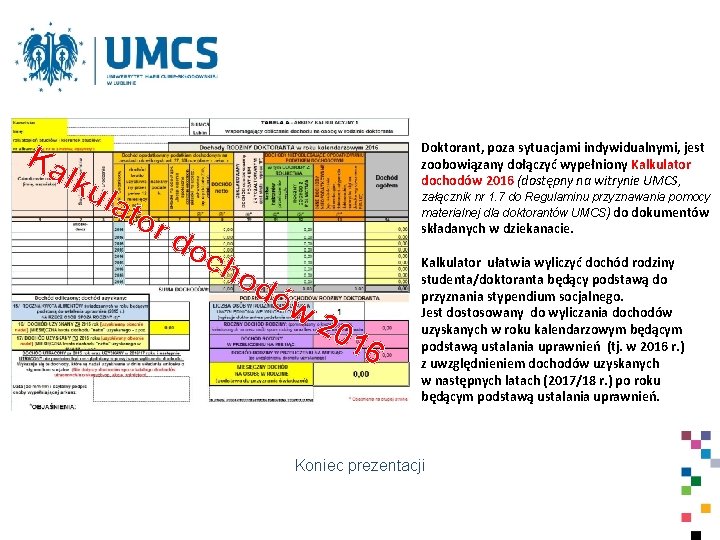 Ka lku lat Doktorant, poza sytuacjami indywidualnymi, jest zoobowiązany dołączyć wypełniony Kalkulator dochodów 2016