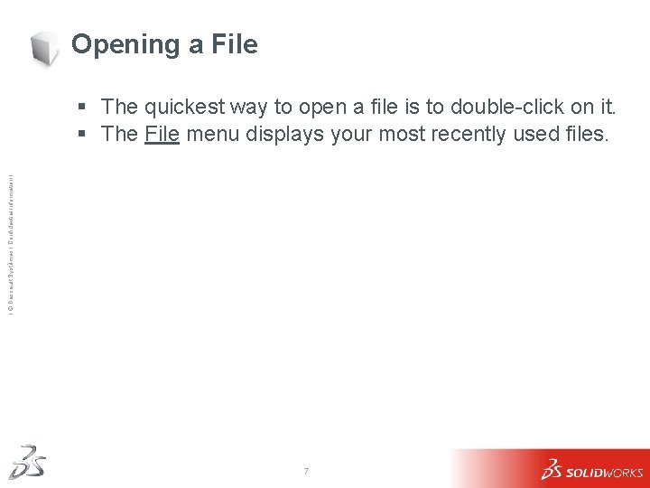 Opening a File Ι © Dassault Systèmes Ι Confidential Information Ι § The quickest