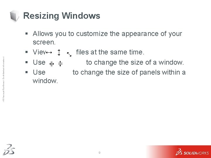 Ι © Dassault Systèmes Ι Confidential Information Ι Resizing Windows § Allows you to