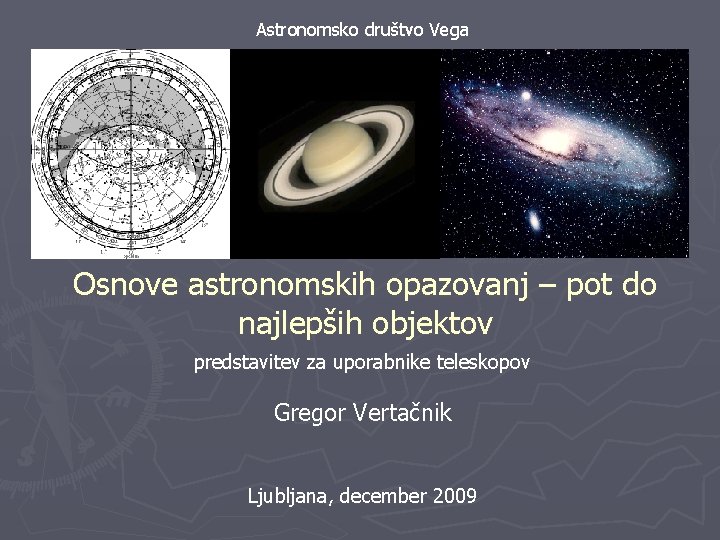 Astronomsko društvo Vega Vir: http: //www. nasa. gov/topics/u niverse/features/wmap_five. html Osnove astronomskih opazovanj –