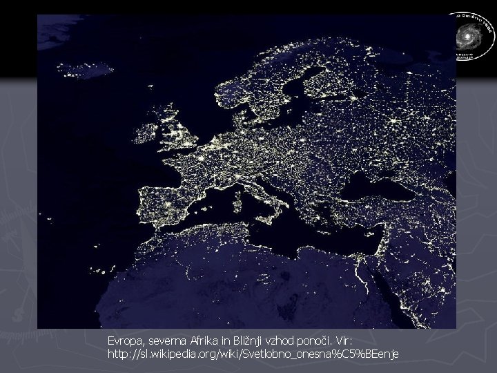 Evropa, severna Afrika in Bližnji vzhod ponoči. Vir: http: //sl. wikipedia. org/wiki/Svetlobno_onesna%C 5%BEenje 