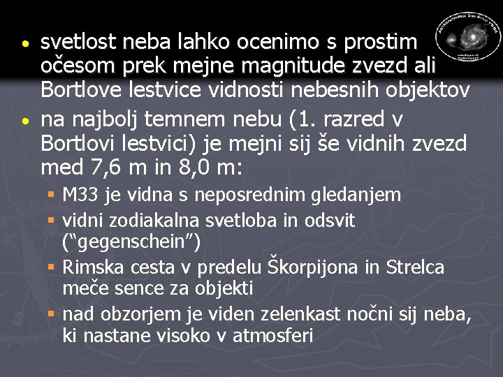 svetlost neba lahko ocenimo s prostim očesom prek mejne magnitude zvezd ali Bortlove lestvice