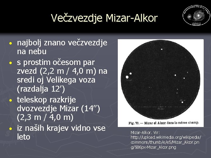 Večzvezdje Mizar-Alkor najbolj znano večzvezdje na nebu · s prostim očesom par zvezd (2,