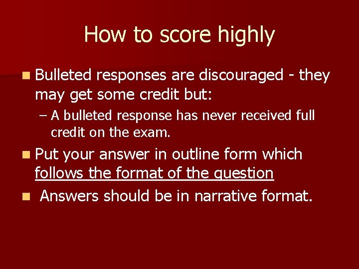 How to score highly n Bulleted responses are discouraged - they may get some