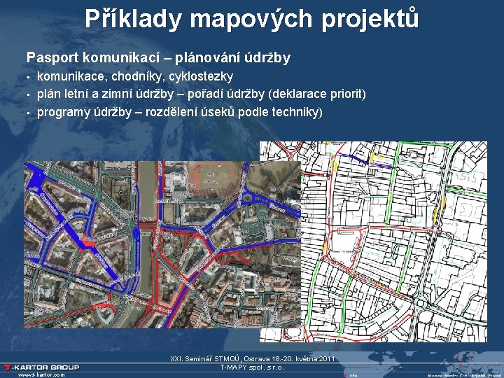 Příklady mapových projektů Pasport komunikací – plánování údržby • • • komunikace, chodníky, cyklostezky