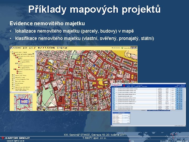 Příklady mapových projektů Evidence nemovitého majetku • lokalizace nemovitého majetku (parcely, budovy) v mapě